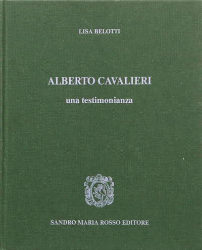 Alberto Cavalieri - Una testimonianza - editore Sandro Maria Rosso, Biella, monografia di Lisa Belotti