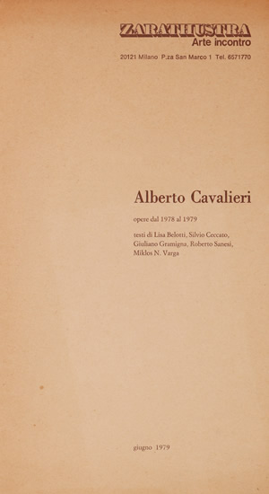 Alberto Cavalieri - Galleria Zarathustra, Milano testi S. Ceccato, L. Belotti, R. Sanesi, G. Gramigna, L. Belotti, M.N. Varga, R. Sanesi